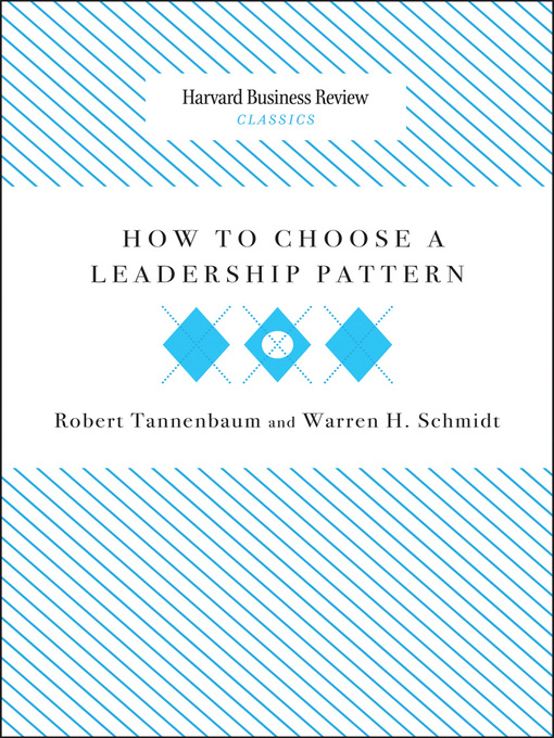 Title details for How to Choose a Leadership Pattern by Robert Tannenbaum - Available